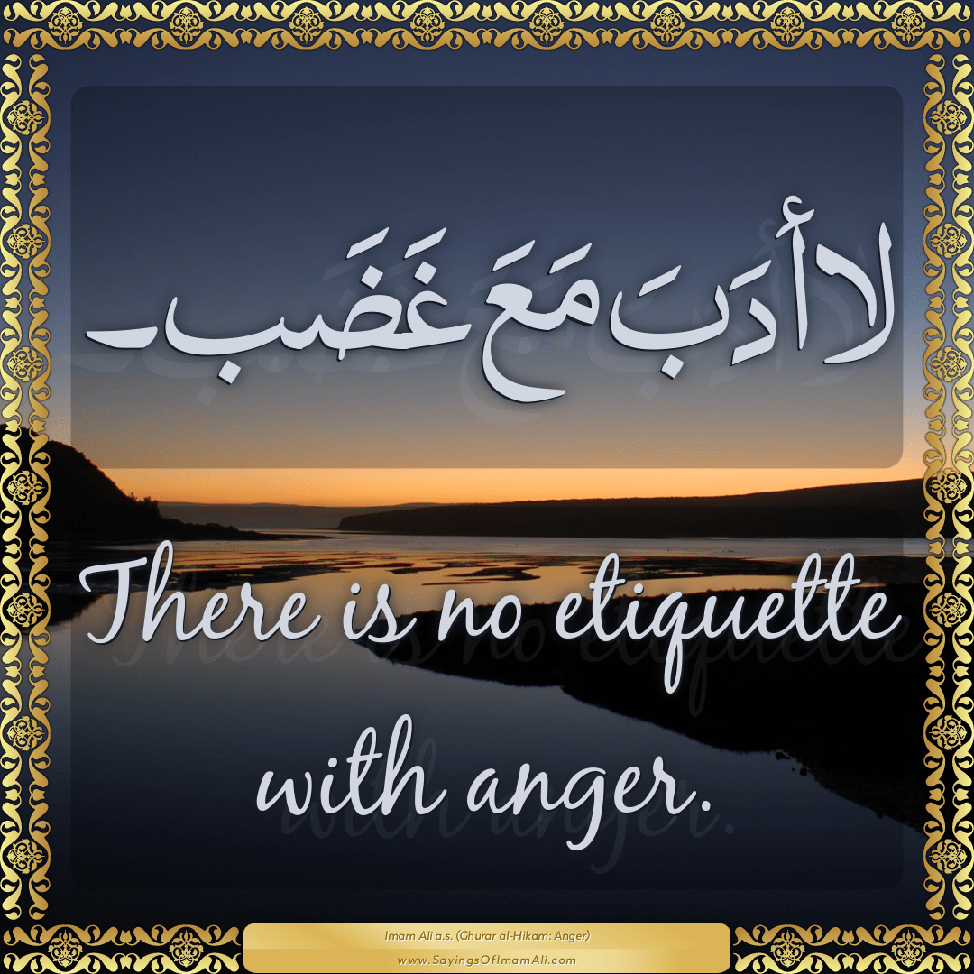 There is no etiquette with anger.